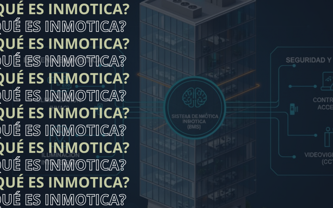 Qué es la Inmótica: El Cerebro de los Edificios Inteligentes