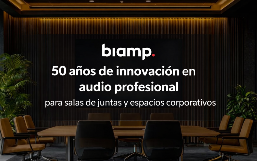 Biamp y su evolución: 50 años de innovación en audio profesional