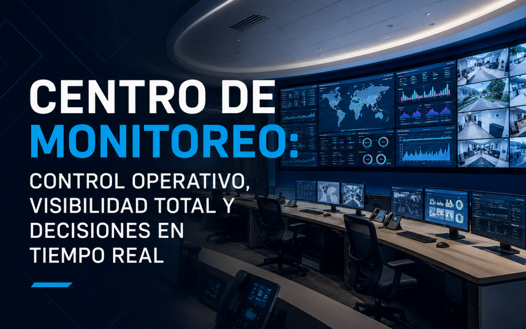 Centro de Monitoreo: control, visibilidad y decisiones en tiempo real