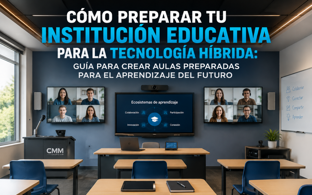 Cómo preparar tu institución educativa para la tecnología híbrida